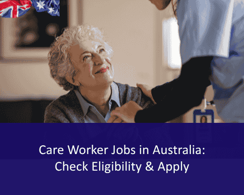 Care Worker Jobs in Australia: Check Eligibility & Apply